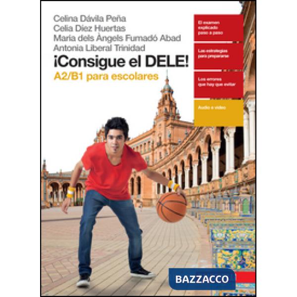 CONSIGUE EL DELE! A2/B1 PARA ESCOLARES. PER LE SCUOLE SUPERIORI