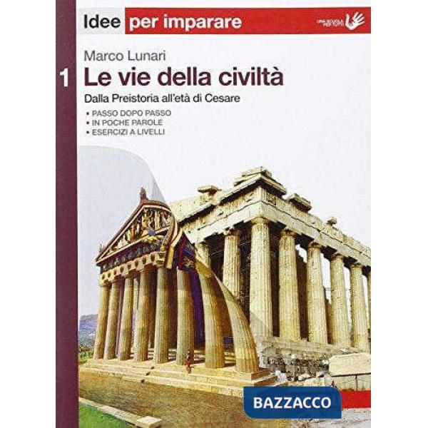 LE VIE DELLA CIVILTA' VOL. 1 IDEE PER IMPARARE