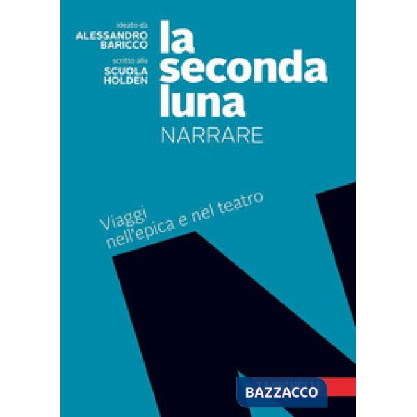 SECONDA LUNA. NARRARE. VIAGGI NELL'EPICA E NEL TEATRO. PER LE SCUOLE S