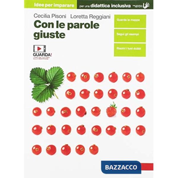 CON LE PAROLE GIUSTE. IDEE PER IMPARARE. PER LE SCUOLE SUPERIORI