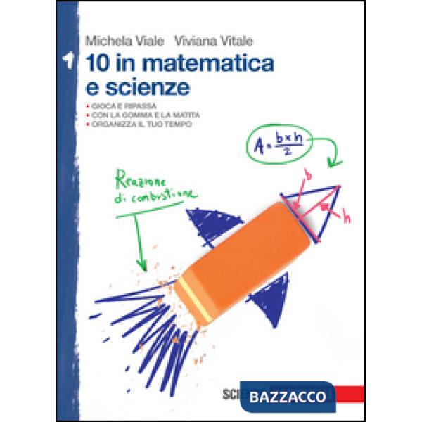 10 IN MATEMATICA E SCIENZE. PER LA SCUOLA MEDIA. VOL. 1