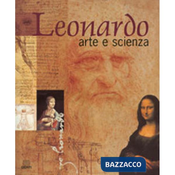 Leonardo. Arte e scienza. Ediz. illustrata