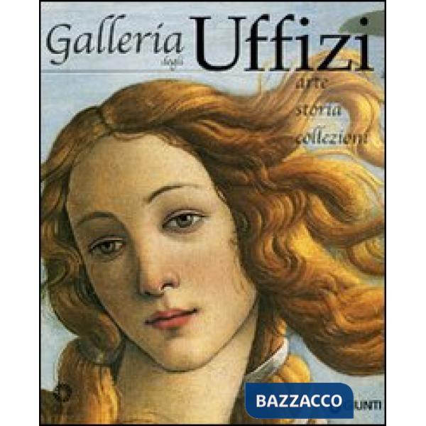 Galleria degli Uffizi. Arte, storia, collezioni
