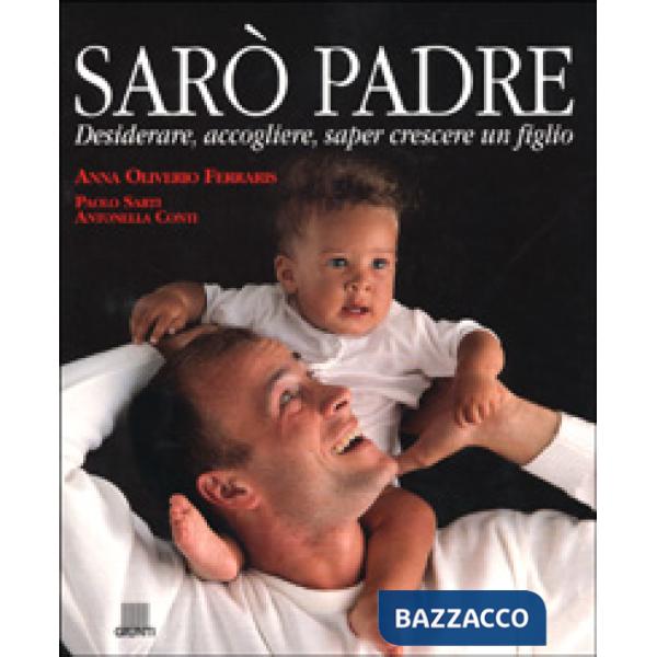 Sarò padre. Desiderare, accogliere, saper crescere un figlio