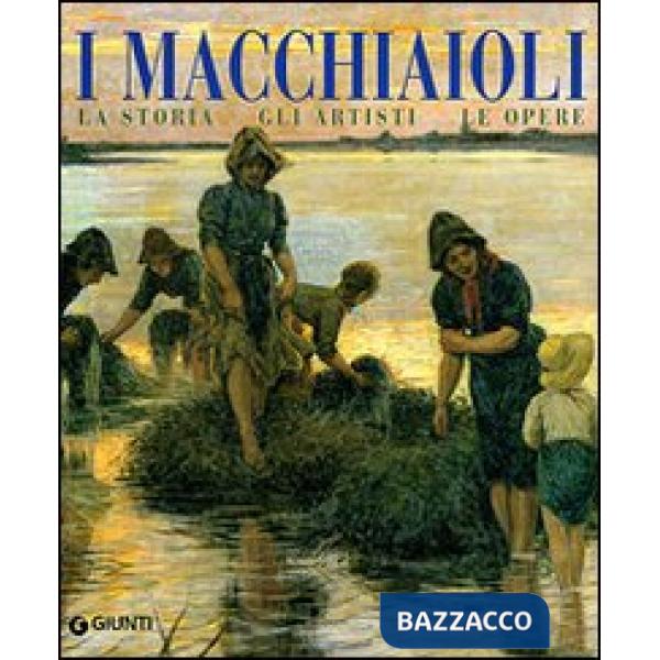 Macchiaioli. La storia, gli artisti, le opere (I)
