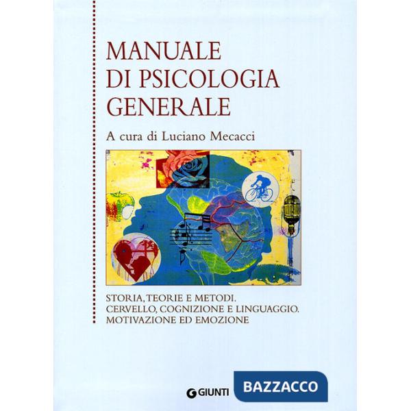 Manuale di psicologia generale. Storia, teorie e metodi. Cervello, cognizione e linguaggio. Motivazione ed emozione