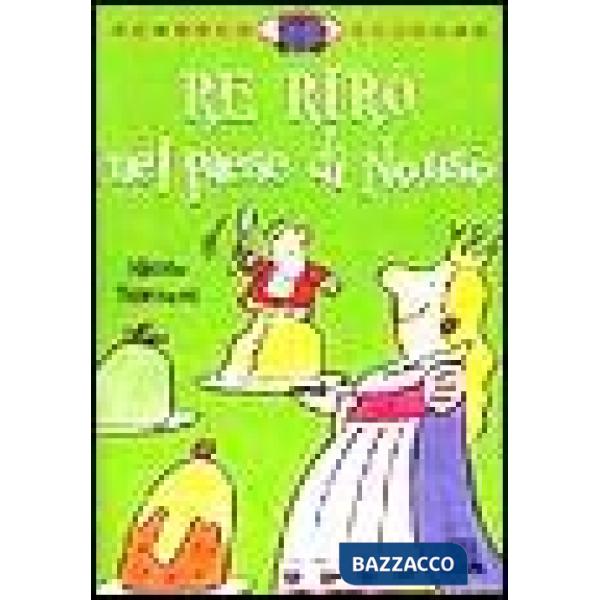 Re Rirò nel paese di Nonsò. Ediz. illustrata