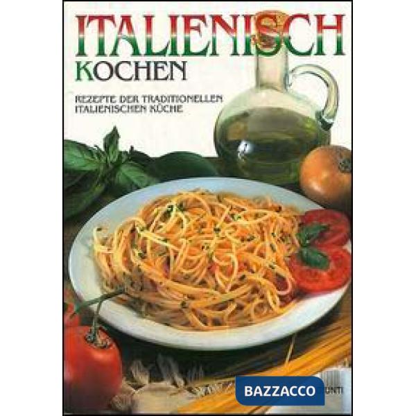 Italienisch Kocken. Rezepte der traditionellen italienischen Küche