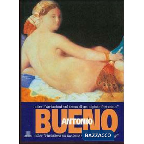 Antonio Bueno. Altre variazioni sul tema di un dipinto fortunato. Catalogo della