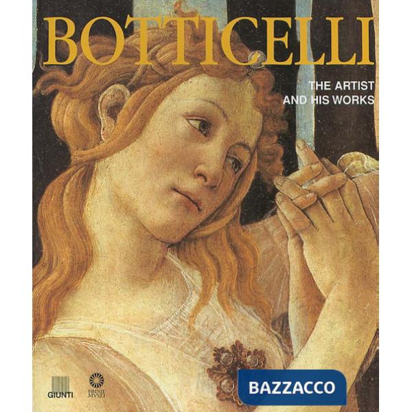 Botticelli. The artist and his works. Ediz. illustrata
