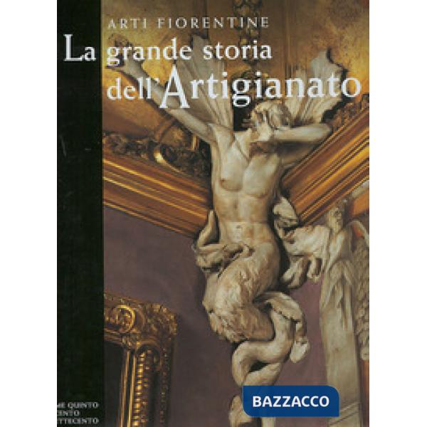 Grande storia dell'artigianato. Arti fiorentine (La). Vol. 5: Il Seicento e il Settecento