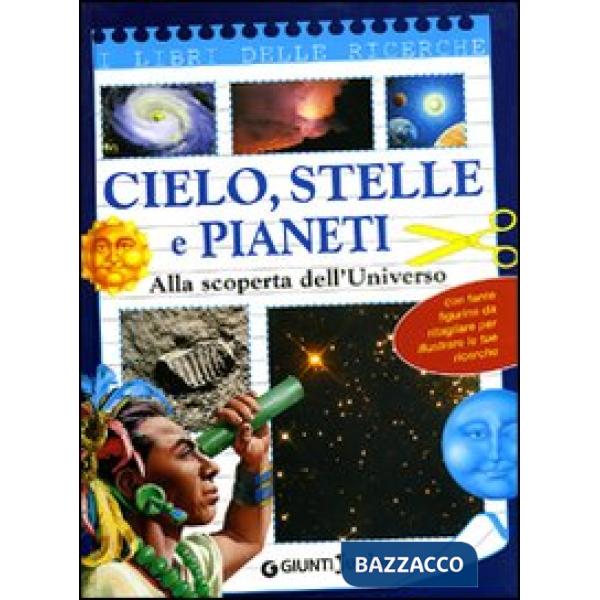Cielo, stelle e pianeti. Alla scoperta dell'universo