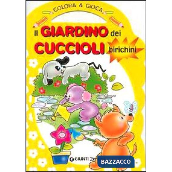 Giardino dei cuccioli birichini. Colora & gioca. Ediz. illustrata (Il)