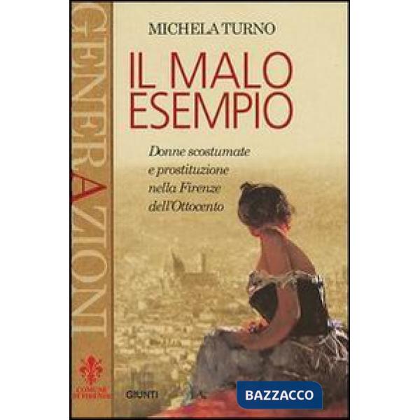 Malo esempio. Donne scostumate e prostituzione nella Firenze dell'Ottocento (Il)