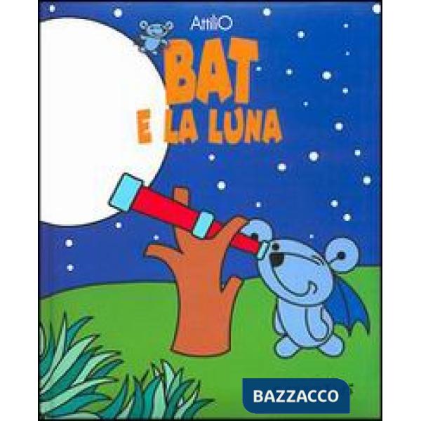 Bat e la luna. Ediz. illustrata