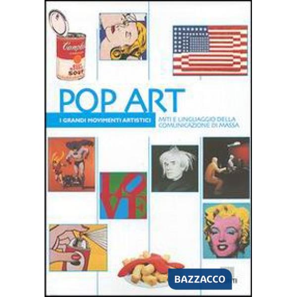 Pop art. Miti e linguaggio della comunicazione di massa. Ediz. illustrata
