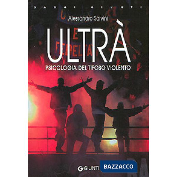 Ultrà. Psicologia del tifoso violento