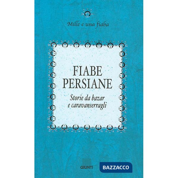 Fiabe persiane. Storie da bazar e caravanserragli