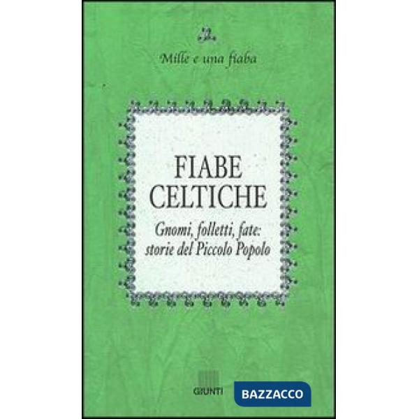 Fiabe celtiche. Gnomi, folletti, fate: storie del Piccolo Popolo
