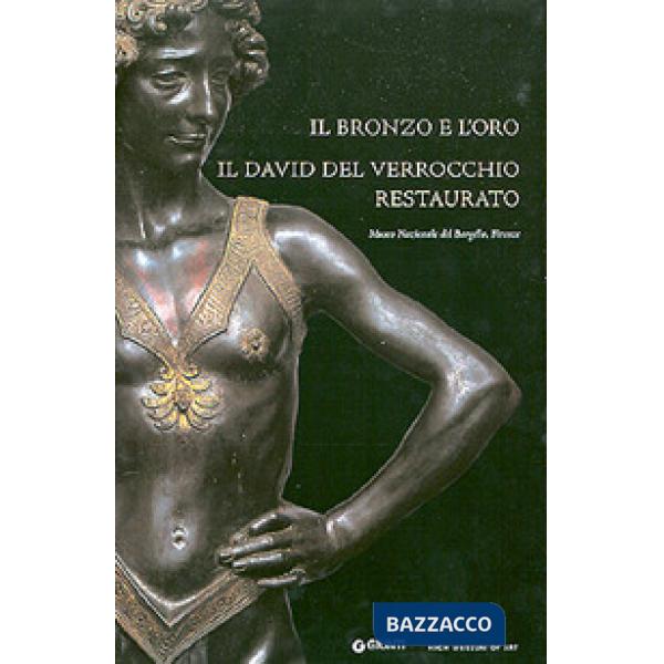 Bronzo e l'oro. Il David del Verrocchio restaurato (Il)