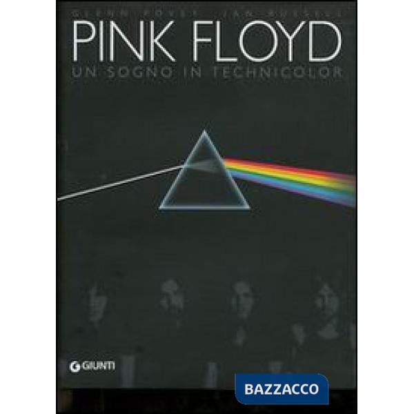 Pink Floyd. Un sogno in technicolor. Trent'anni di storia e concerti