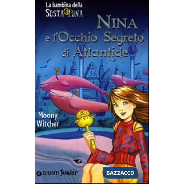 Nina e l'occhio segreto di Atlantide. Ediz. illustrata