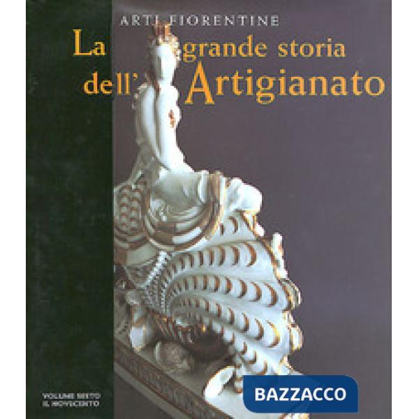 Grande storia dell'artigianato. Arti fiorentine. Ediz. illustrata (La). Vol. 6: Il Novecento