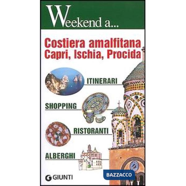 Costiera amalfitana, Capri, Ischia, Procida. Itinerari, shopping, ristoranti, al