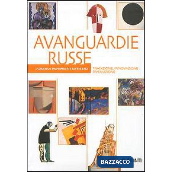 Avanguardie russe. Tradizione, innovazione, rivoluzione. Ediz. illustrata