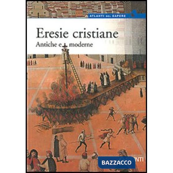 Eresie cristiane. Antiche e moderne
