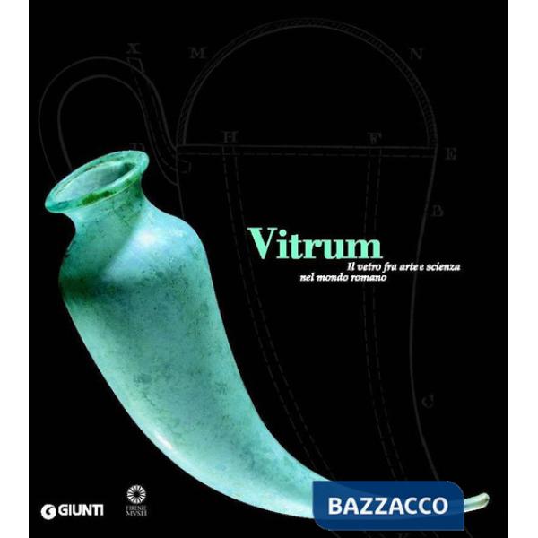 Vitrum. Il vetro fra arte e scienza nel mondo romano