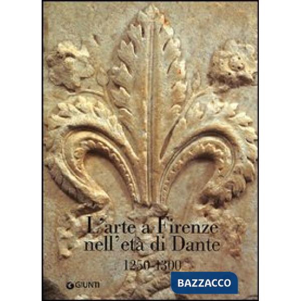 Arte a Firenze nell'età di Dante (1250-1300) (L')