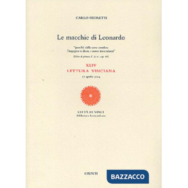 Macchie di Leonardo. 44ª Lettura vinciana (17 aprile 2004). Ediz. illustrata (Le)