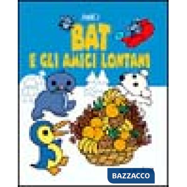 Bat e gli amici lontani. Ediz. illustrata