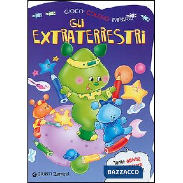 Extraterrestri. Gioco, coloro, imparo. Ediz. illustrata (Gli)
