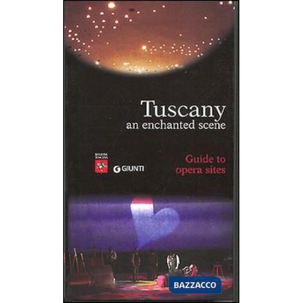 Tuscany. An enchanted scene. Guides to opera sites