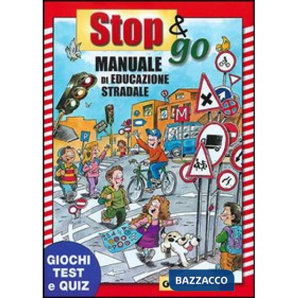 Stop e go manuale di educazione stradale. Giochi, test e quiz