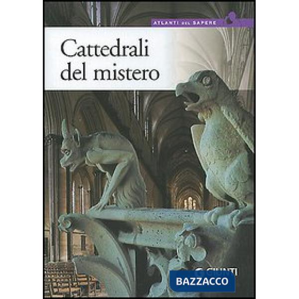 Cattedrali del mistero. Simbologia, architettura e bellezza