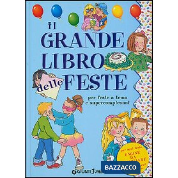 Grande libro delle feste. Per organizzare feste a tema e supercompleanni (Il)