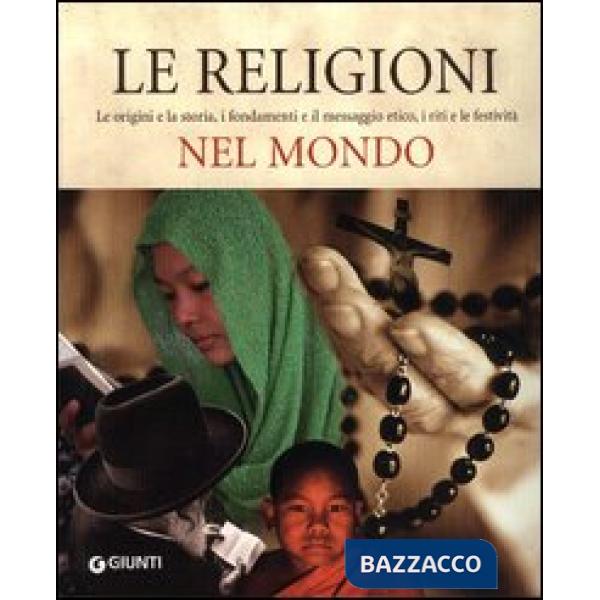 Religioni nel mondo. Le origini e la storia, i fondamenti e il messaggio etico, 