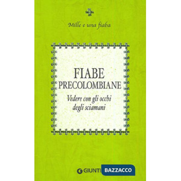 Fiabe precolombiane. Vedere con gli occhi degli sciamani