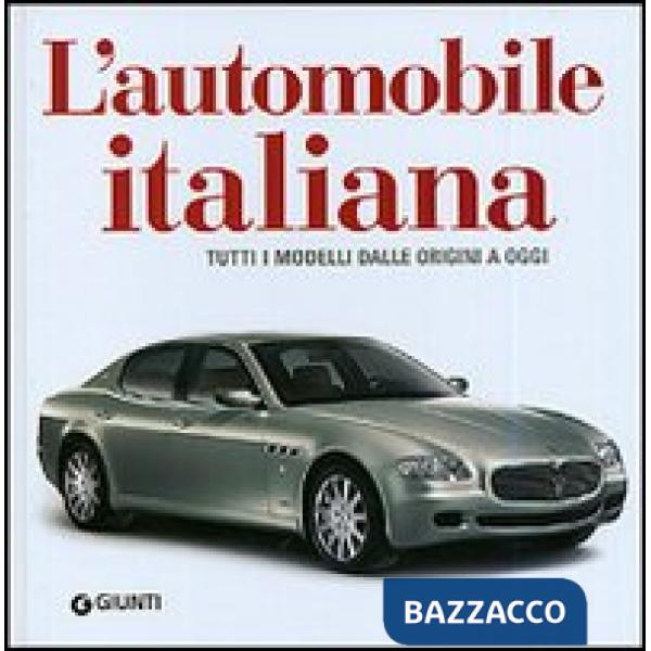 Automobile italiana. Tutti i modelli dalle origini a oggi (L')