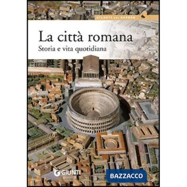 Città romana. Storia e vita quotidiana (La)