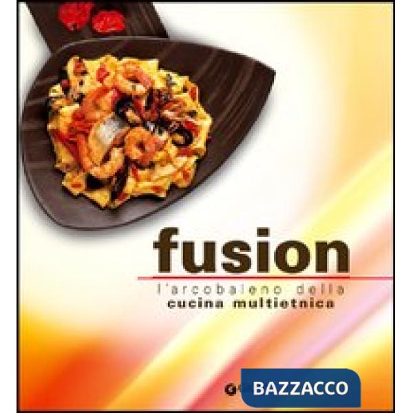 Fusion. L'arcobaleno multietnico della nuova cucina