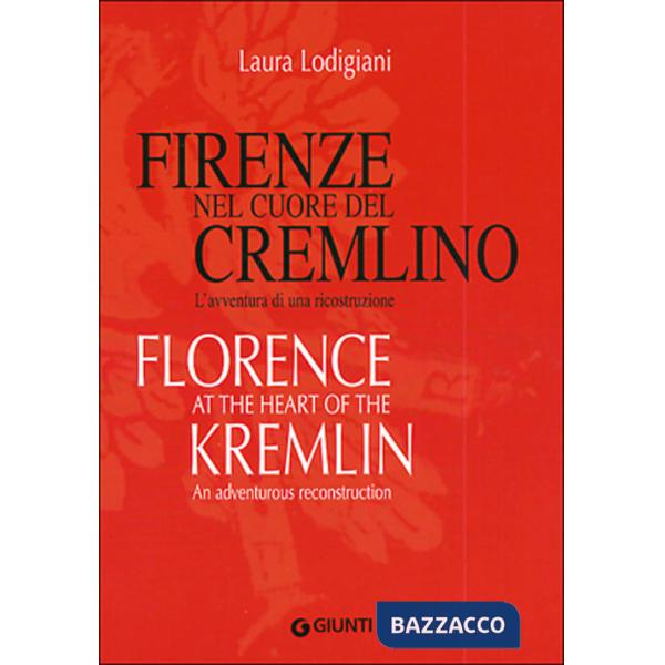 Firenze nel cuore del Cremlino. L'avventura di una ricostruzione-Florence at the heart of the Kremlin. An adventurous reconstruc
