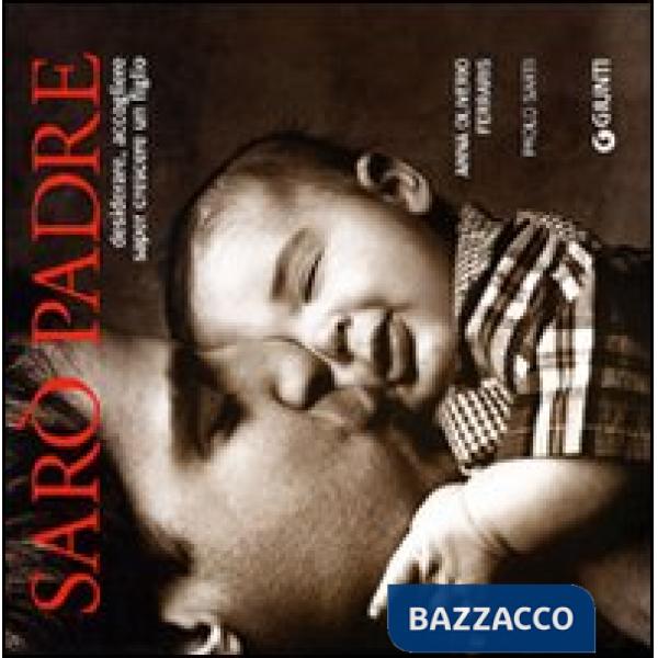 Sarò padre. Desiderare, accogliere, saper crescere un figlio