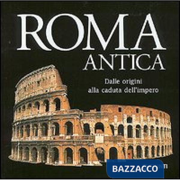 Roma antica. Dalle origini alla caduta dell'impero