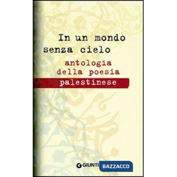 In un mondo senza cielo. Antologia della poesia palestinese