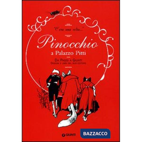 «C'era una volta». Pinocchio a Palazzo Pitti. Da Paggi a Giunti. Disegni e libri