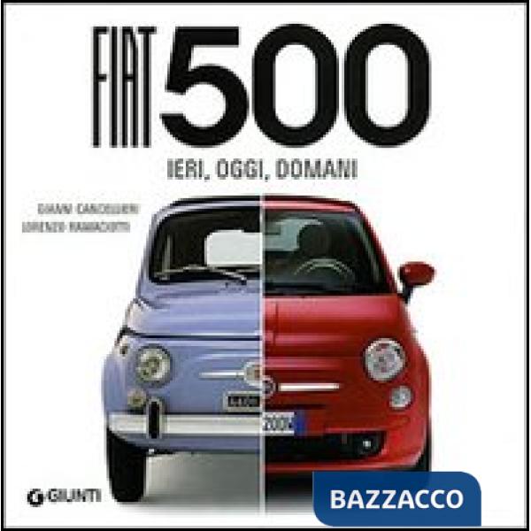 Fiat 500. Ieri, oggi, domani
